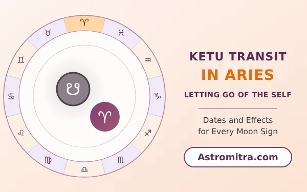 Ketu transit in Aries: the south node moving backwards through the fire sign of Mars, Astromitra.com
