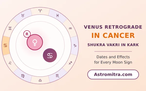 Venus retrograde in Cancer: Shukra turning back in the Moon's sign, Astromitra.com
