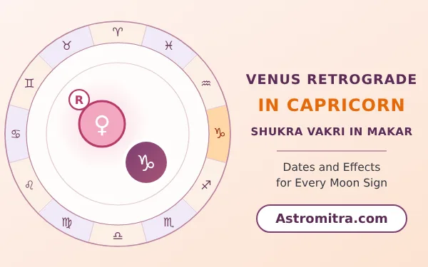 Venus retrograde in Capricorn: Shukra turning back in Saturn's sign, Astromitra.com