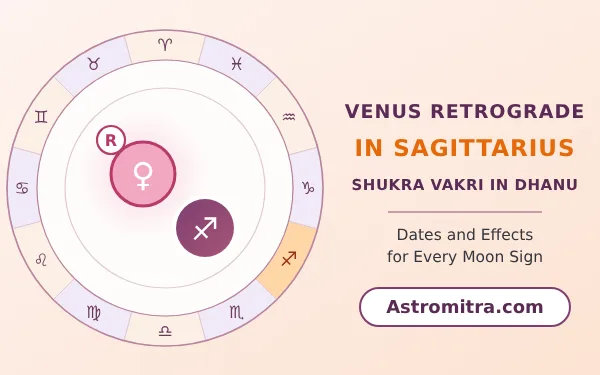 Venus retrograde in Sagittarius: Shukra turning back in Jupiter's fire sign, Astromitra.com