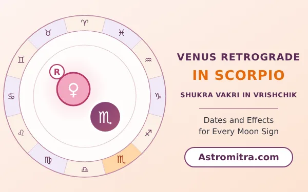 Venus retrograde in Scorpio: Shukra turning back in the sign of Mars, Astromitra.com