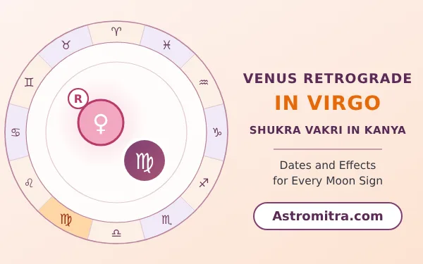 Venus retrograde in Virgo: debilitated Shukra moving backwards in Mercury's sign, Astromitra.com
